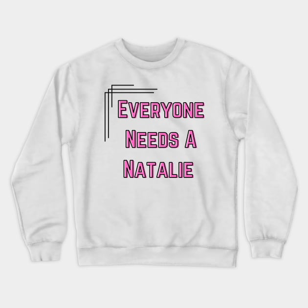 Natalie Name Design Everyone Needs A Natalie Crewneck Sweatshirt by Alihassan-Art